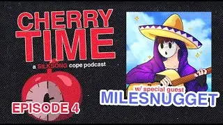 CHERRY TIME | EP. 4 w/ SPECIAL GUEST @MilesNugget