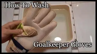 How To Wash Goalkeeper Gloves