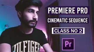 CINEMATIC SEQUENCE | EDIT VIDEO WITH MUSIC | PREMIERE PRO CLASS NO 2 | IN HINDI