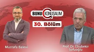 Bunu Konuşalım 30.Bölüm | Konuk: Prof. Dr. Ebubekir Sofuoğlu