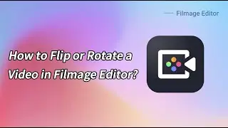 How to Flip or Rotate a Video in Filmage Editor - Tutorial｜#FilmageEditor