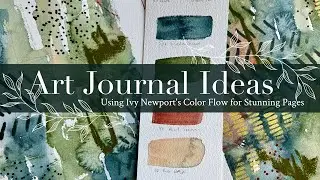 Art Journal Ideas: Using Ivy Newport's Color Flow for Stunning Pages