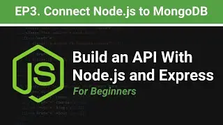 How to Connect Node.js to MongoDB for Beginners | EP.3 Build an API with Node.js and Express