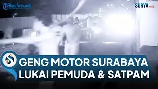 NGERINYA Aksi Geng Motor di Surabaya, Bersenjata Tajam Lukai Pemuda & Security