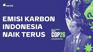 Indonesia Jadi Co-chair COP26, tapi Emisi Karbonnya Naik Terus | Narasi Newsroom