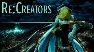 Возрождающие | Re:Creators [SmartAnimeReview]