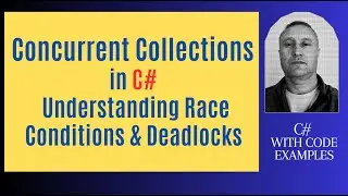 Concurrent Collections in C#: Understanding Race Conditions and Deadlocks