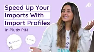 How To Create Import Profiles To Import Product Data Faster In Plytix PIM