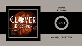 JFlores - My House (Original Mix) [Minimal / Deep Tech] [Clover Records]