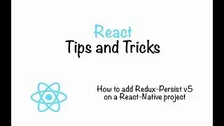 How to add Redux-Persist v5 on a React-Native project