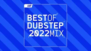 UKF Dubstep: Best of Dubstep 2022 Mix