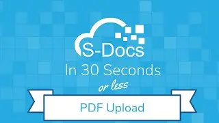 PDF Upload | S-Docs in 30 Seconds