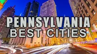 10 BEST CITIES IN PENNSYLVANIA TO LIVE AND VISIT