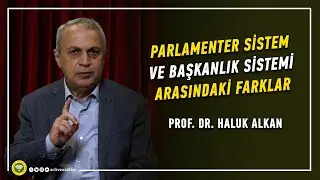 PARLAMENTER SİSTEM VE BAŞKANLIK SİSTEMİ ARASINDAKİ FARKLAR