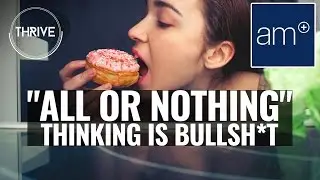 All Or Nothing Thinking Is Bullshit | Thrive