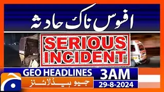 Sad Incident | Geo News 3 AM Headlines | 29th Aug 2024