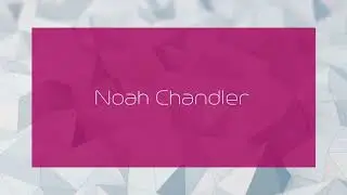 Noah Chandler - appearance