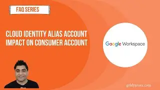 Google Cloud Identity Alias account impact on Google consumer account