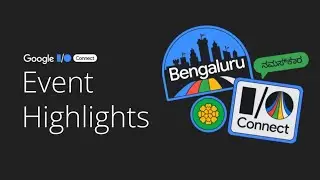 I/O Connect Bengaluru, India Highlights