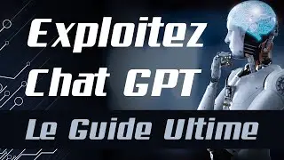 Exploitez Chat GPT : Le Guide Ultime