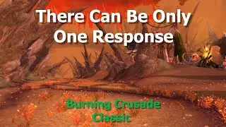 There Can Be Only One Response--WoW TBC Classic