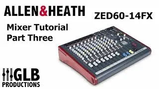 Allen & Heath ZED60-14FX Mixer Tutorial Part Three