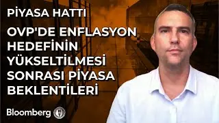 Piyasa Hattı - OVP'de Enflasyon Hedefinin Yükseltilmesi Sonrası Piyasa Beklentileri | 6 Eylül 2024