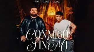 Matias Valdez, Marama - Conmigo o Sin Mi (Video Oficial)