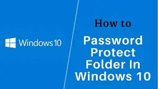 Password Protect Folder In WIndows 10 | Lock a Folder In Windows 10