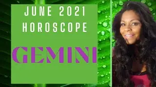 GEMINI JUNE 2021 ASTROLOGY HOROSCOPE FORECAST