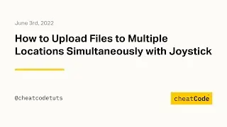 How to Upload Files to Multiple Locations Simultaneously with Joystick