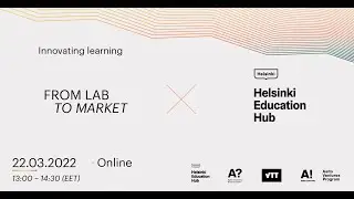 From Lab to Market x Helsinki Education Hub: Innovating learning