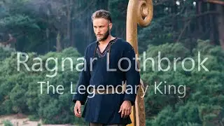 Ragnar Lothbrok || The Legendary King