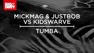 MickMag & JustBob and Kidswarve - Tumba [Big & Dirty Recordings]