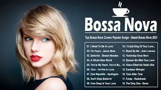 Top Bossa Nova Covers Popular Songs - Sweet Bossa Nova 2021