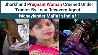 Jharkhand pregnant woman .......... under tractor for not paying loan, Money lending Mafia in India.