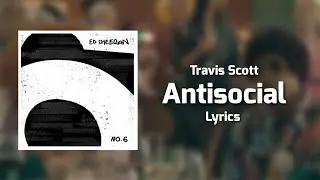 Ed Sheeran - Antisocial (Lyrics) ft. Travis Scott