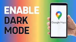 How To Enable Dark Mode In Google Maps? (2024)