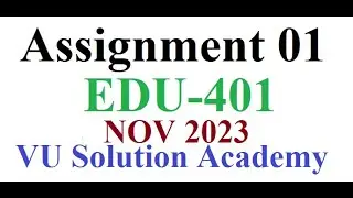 EDU401 Assignment 1 Fall 2023 Idea Solution by VU SOLUTION ACADEMY