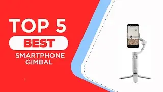 5 Best Smartphone Gimbal in 2024 [ Reviews ]