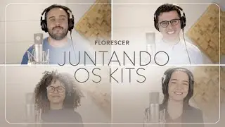 Florescer | Juntando os Kits | Vocal Livre