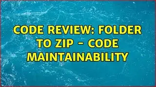 Code Review: Folder to Zip - code Maintainability