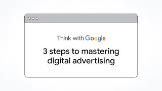 3 steps to mastering digital advertising