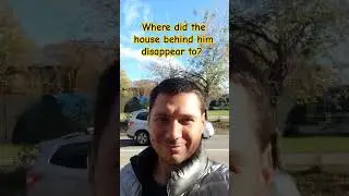 Where did the house behind him disappear to?