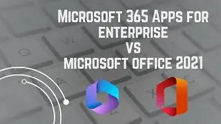 Microsoft 365 Apps for Enterprise vs Office 2021