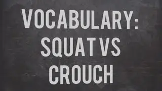 VOCABULARY DEVELOPMENT: SQUAT OR CROUCH?