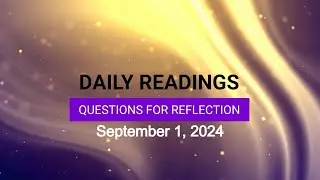 Questions for Reflection for September 1, 2024 HD
