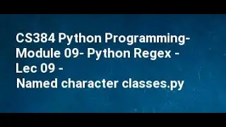 CS384 Python Programming  Module 09  Python Regex   Lec 09   Named character classes