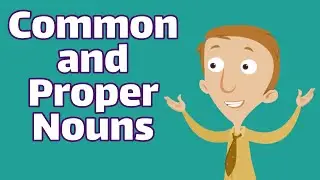 Common and Proper Nouns for Kids