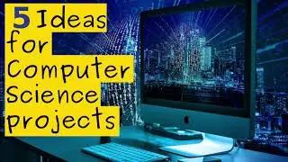 5 Ideas for Computer Science projects